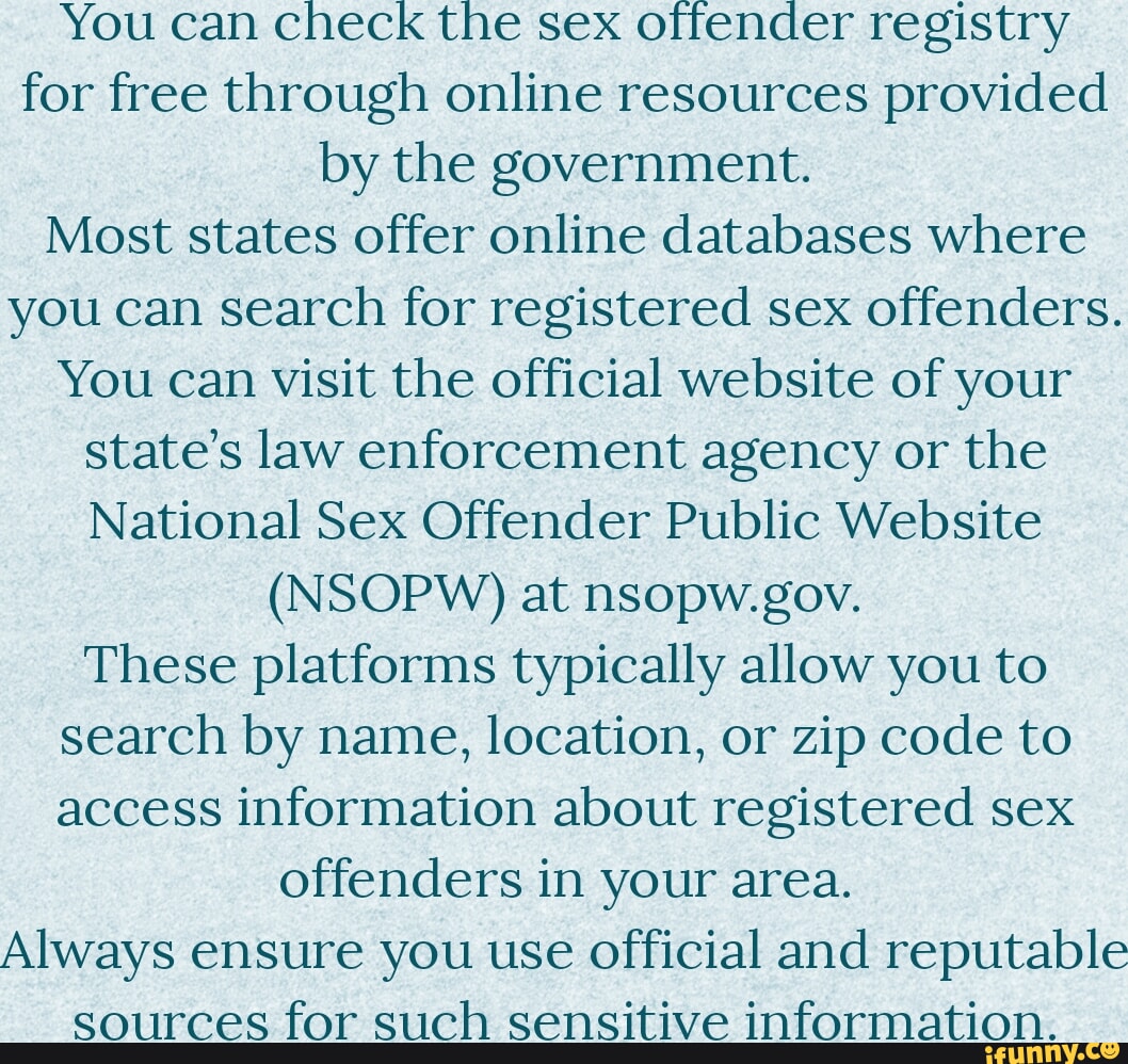 You can check the sex offender registry for free through online resources  provided by the government.