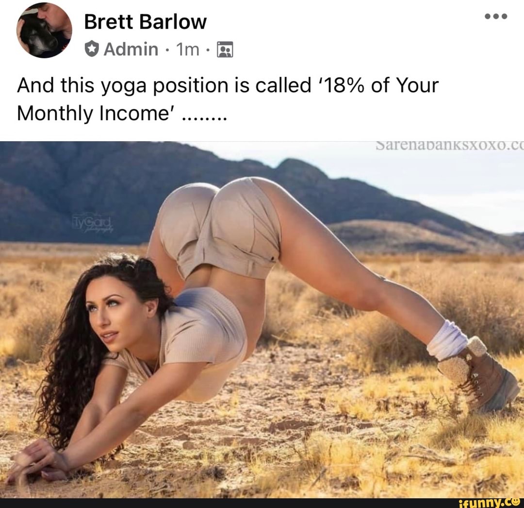 & Brett Barlow Admin
Admin
And this yoga position is called '18% of Your
Monthly Income'
fe