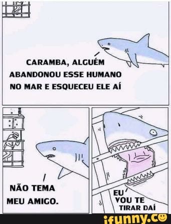 CARAMBA, ALGUÉM
ABANDONOU ESSE HUMANO NO MAR E ESQUECEU ELE AÍ
NÃO TEMA MEU AMIGO.
TIRAR DAÍ