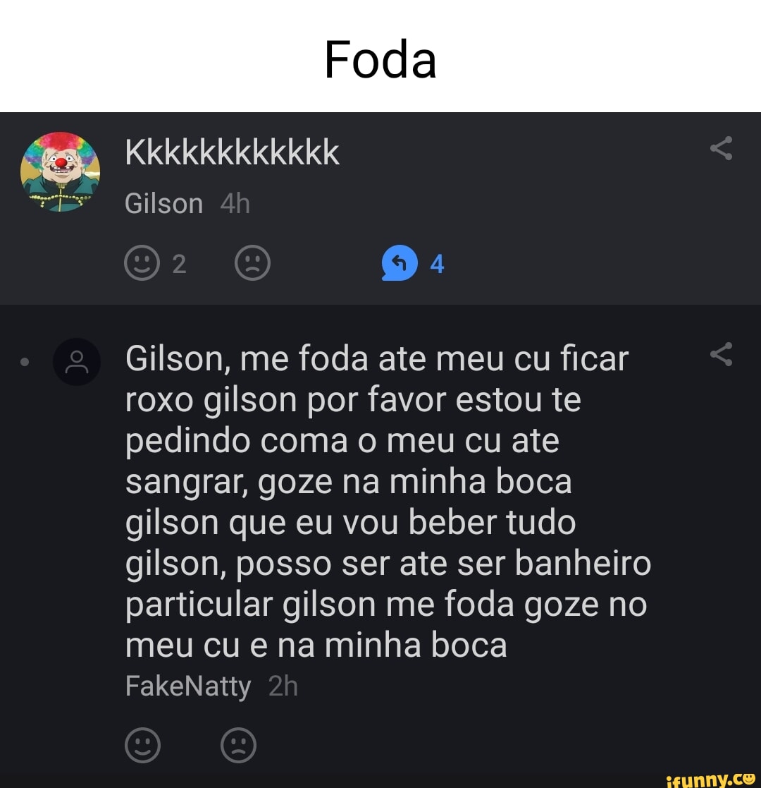 Foda Kkkkkkkkkkkk Gilson Gilson Me Foda Ate Meu Cu Ficar Roxo Gilson