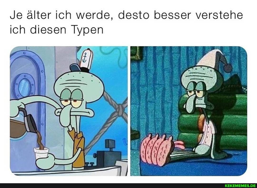 Je älter Ich werde, desto besser verstehe ich diesen Typen