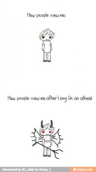 How people view me:
How people view me
after I say lin on
atheist