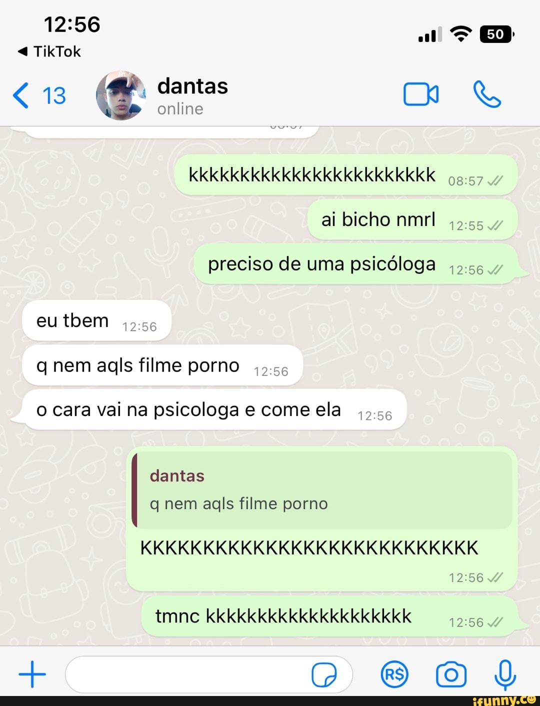 Dantas TikTok online (50 kkkkkkkkkkkkkkkkkkkkkkkK ai bicho nmrl 5.55,  preciso de uma psicóloga eu tbem q