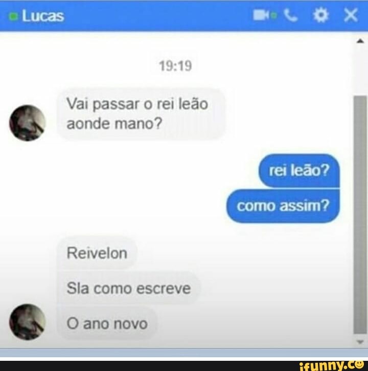 19:19
Vai passar o rei leão
G aonde mano?
E
Sla como escreve
Gq O ano novo