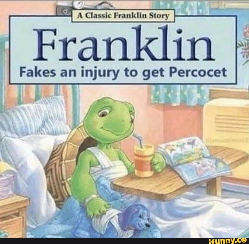 Franklin
Fakes an injury to get Percocet