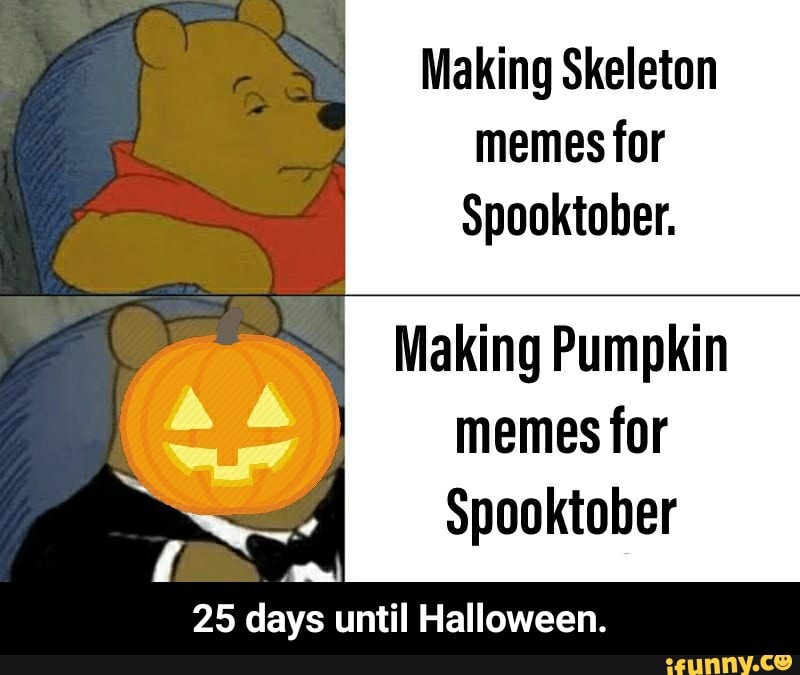 Making Skeleton memesfor Spooktober. Making Pumpkin memes for ...