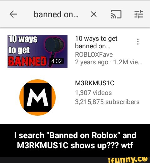 Bannedon E 10 Ways To Get Banned On Robloxfave 2 Years Ago 1 2m We I Search Banned On Roblox And M3rkmus1c Shows Up Wtf I Search Banned On - banned from roblox by mrfail meme center