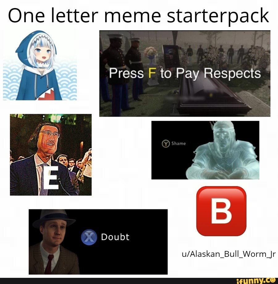 One letter meme starterpack Press F to Pay Respects @ Shame Doubt