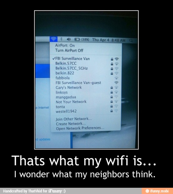 Thats what my wifi is...
I wonder what my neighbors think. - Thats what my wifi is...
I wonder what my neighbors think.