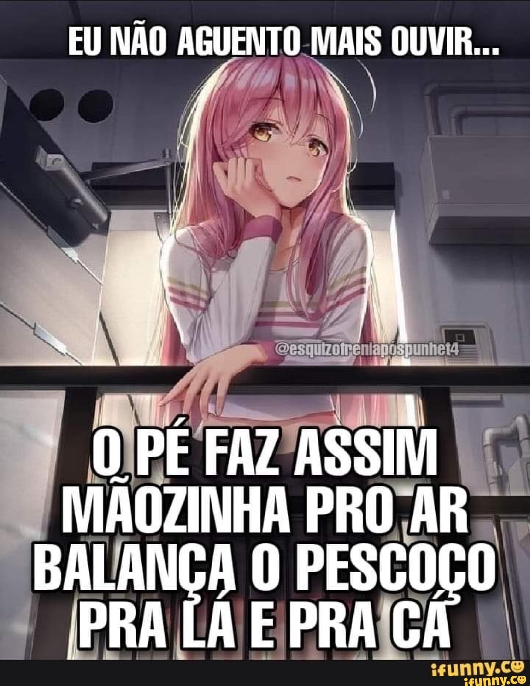 EU NÃO AGUENTO MAIS OUVIR...
PÉ FAZ ASSIM MAOZINHA PRO AR BALANÇA O PESCOÇO PRA E PRA