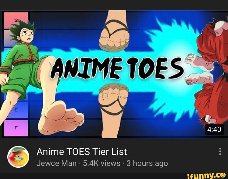 Anime Toes Tier List Jewce Man 5 4k Views 3 Hours Ago Ifunny