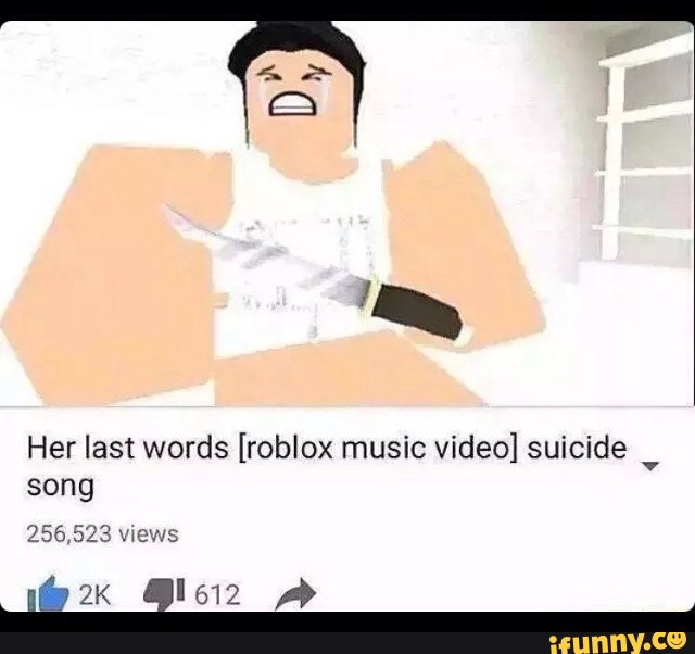Her Last Words Roblox Music Video Suicide Song 25 Ifunny - roblox nazi music