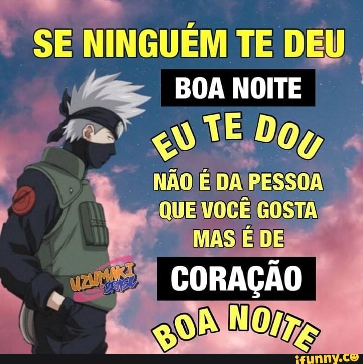 SE NINGUÉM TE DEU BOA NOITE TE
NÃO É DA PESSOA
"QUE VOCÊ GOSTA MAS É DE
CORAÇÃO