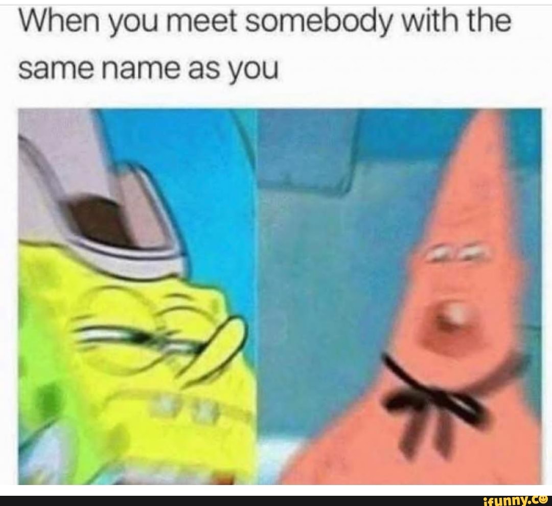 when-you-meet-somebody-with-the-same-name-as-you