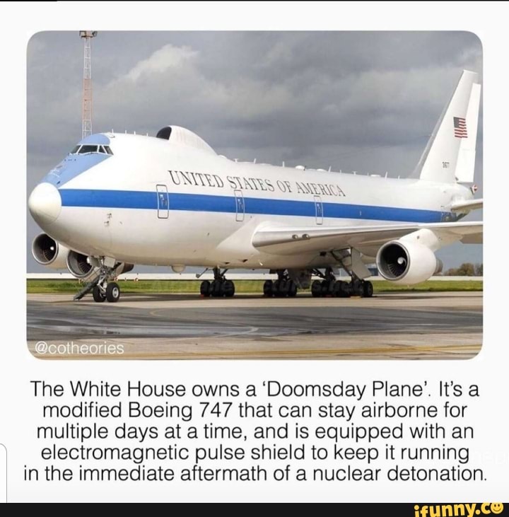 The White House Owns A Doomsday Plane It s A Modified Boeing 747 That Can Stay Airborne For