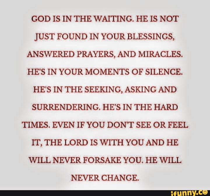 God Is In The Waiting. He Is Not Just Found In Your Blessings, Answered 