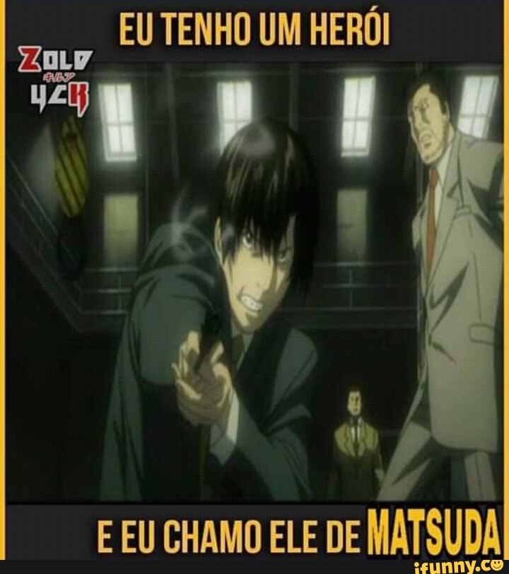 EU TENHO UM HERÓI
E EU CHAMO ELE DE