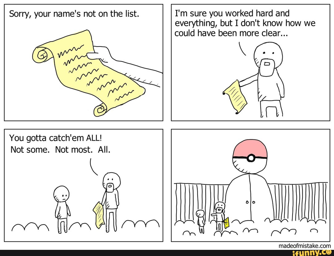 Sorry, your name's not on the list. I'm sure you worked hard and