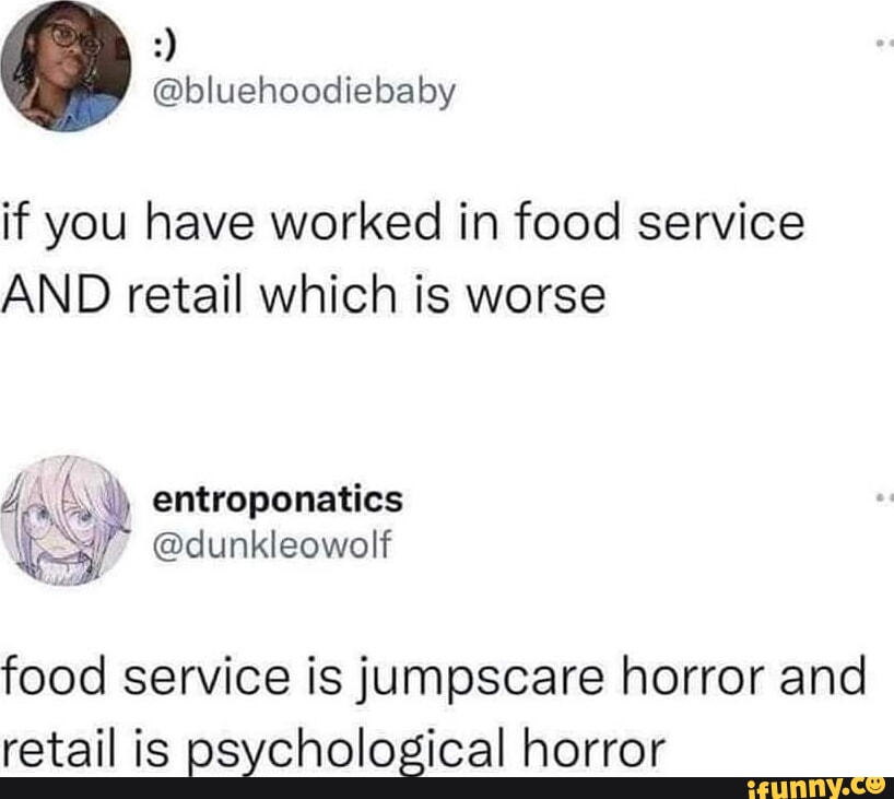 If you have worked in food service AND retail which is worse food