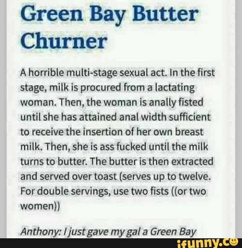 Green Bay Butter Churner Ahorrible multi-stage sexual act. In the first