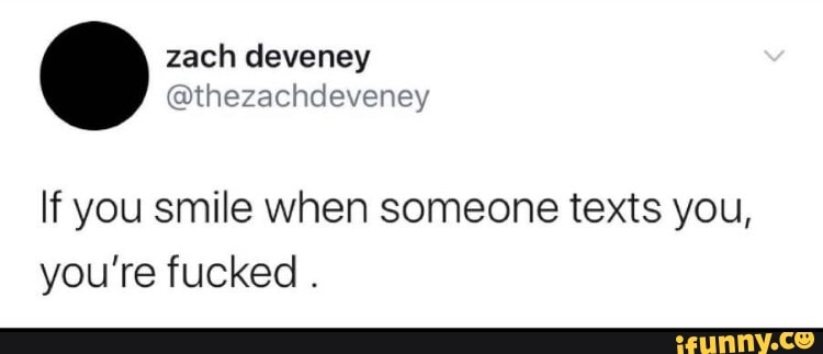 If you smile when someone texts you,
you're fucked