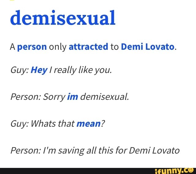 Person: Sorry im demisexual. 