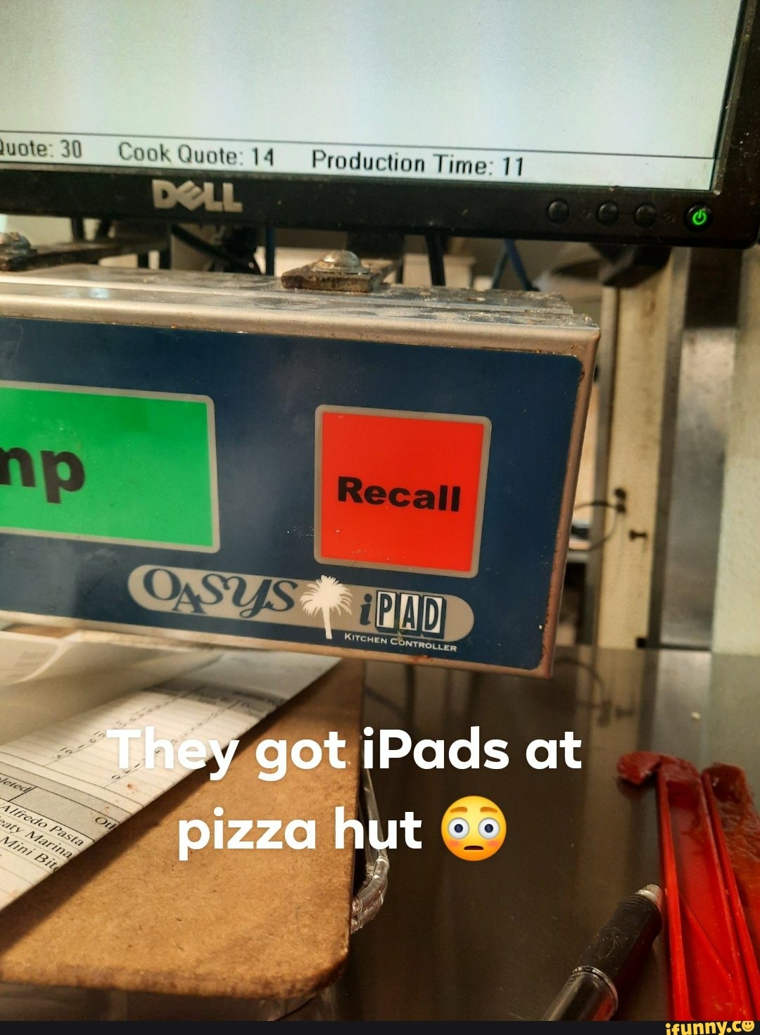 uote: 30 Cook Quote: 14 P.
roduction Time:
They got iPads at pizza hut
Wy