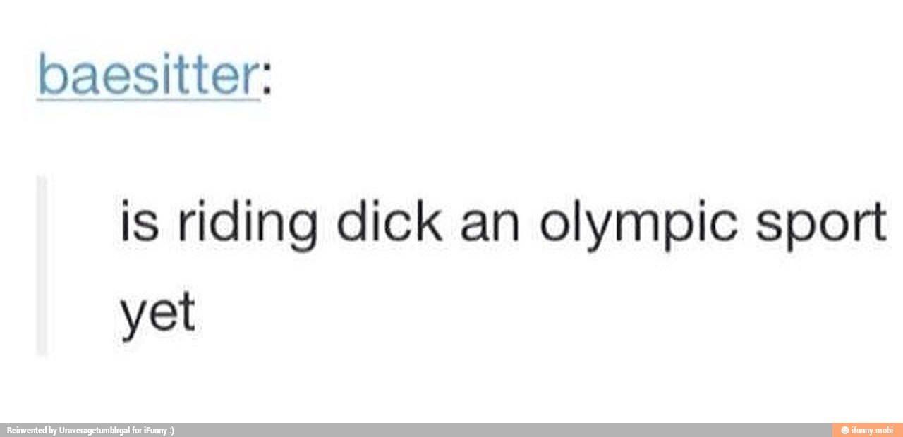 is riding dick an olympic sport
yet