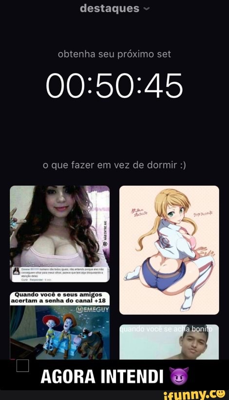 destaques
obtenha seu
próximo set
00:50:45
o que fazer em vez de dormir AGORA INTENDI
