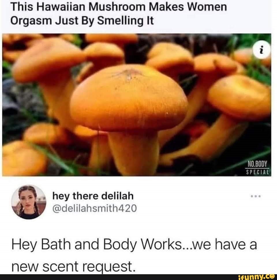 This Hawaiian Mushroom Makes Women Orgasm Just By Smelling It NO.BODY
