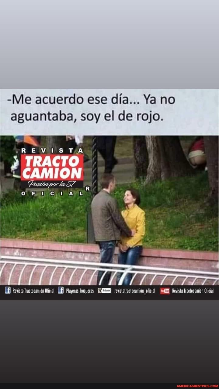 -Me acuerdo ese día... Ya no aguantaba, soy el de rojo.
TRACTO
CAMION
Pasión por la
Revista Tractocamión Ofiial Playeras Troqueras revistatractocamión_ _oficial Revista Tractocamión Oficial