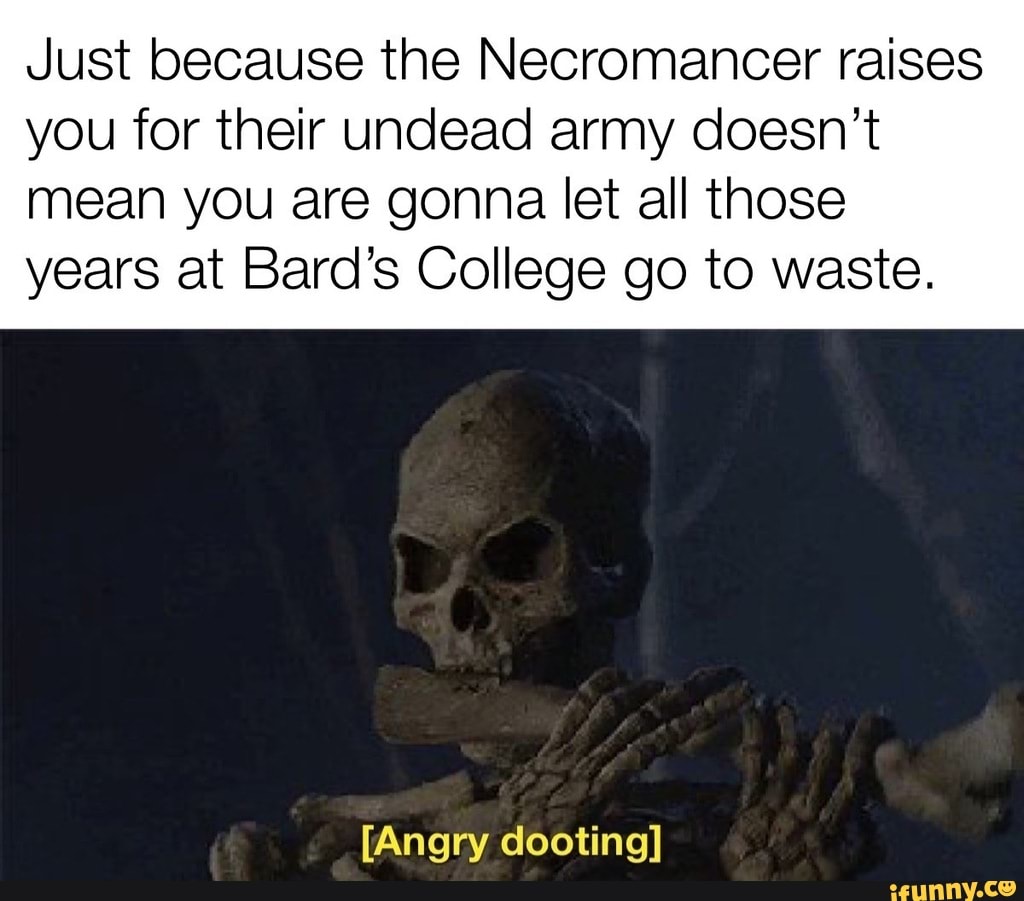 Just because the Necromancer raises you for their undead army doesn't ...