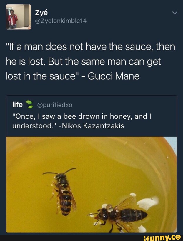 If a man does not sauce, then he is lost. But the same man
