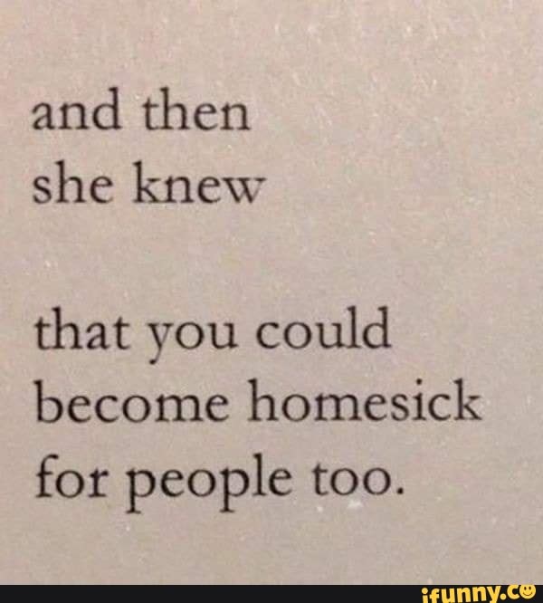and then she knew
that you could become homesick for people too.