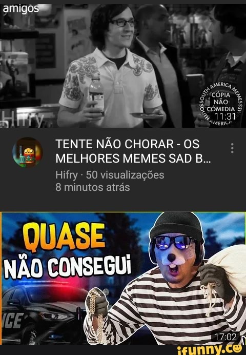 TENTE NÃO CHORAR
OS
MELHORES MEMES SAD B...
Hifry 50 visualizações
8 minutos atrás
