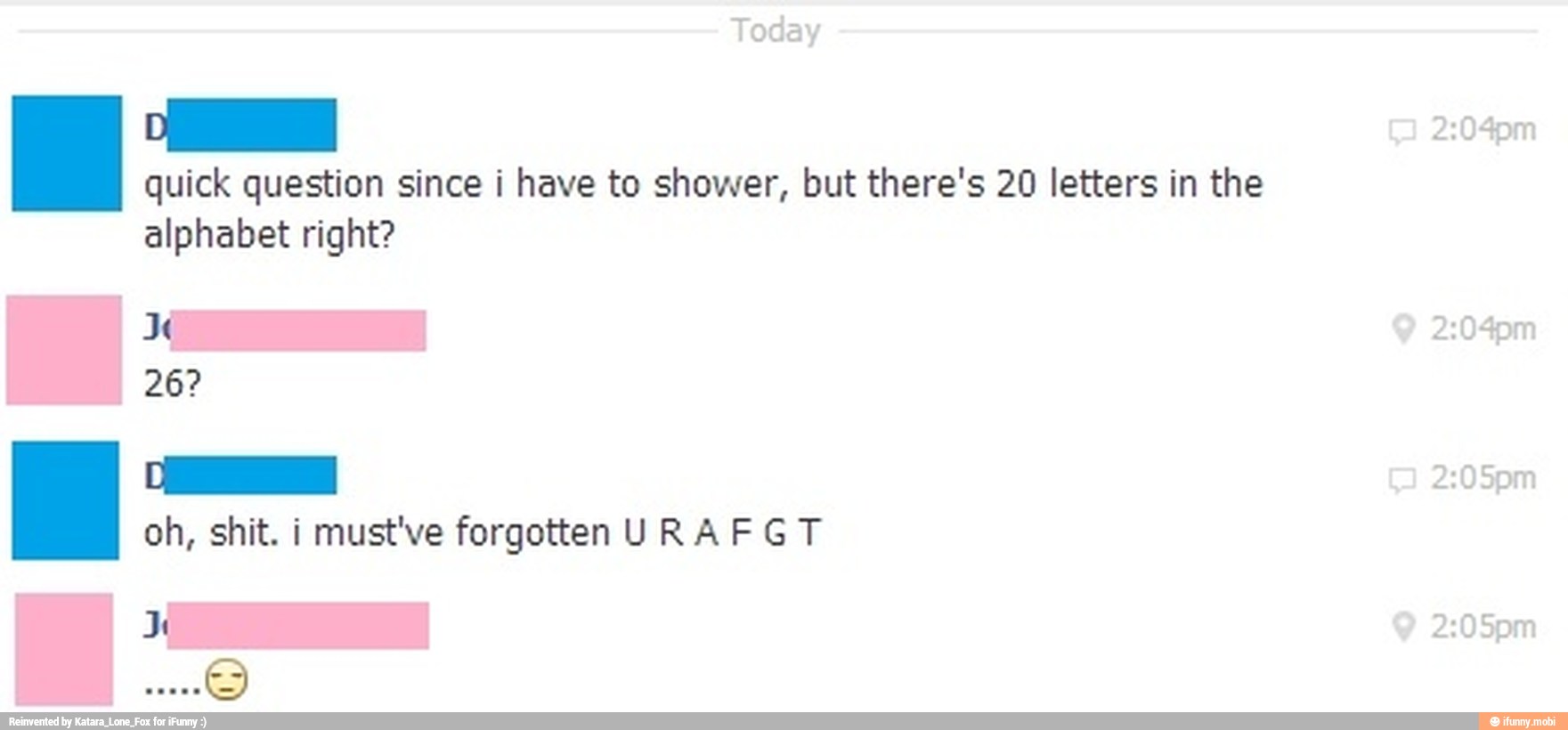 quick question since i have to shower, but there's 20 letters in the
alphabet right?
DEE
oh, shit. i must've forgotten URAF GT