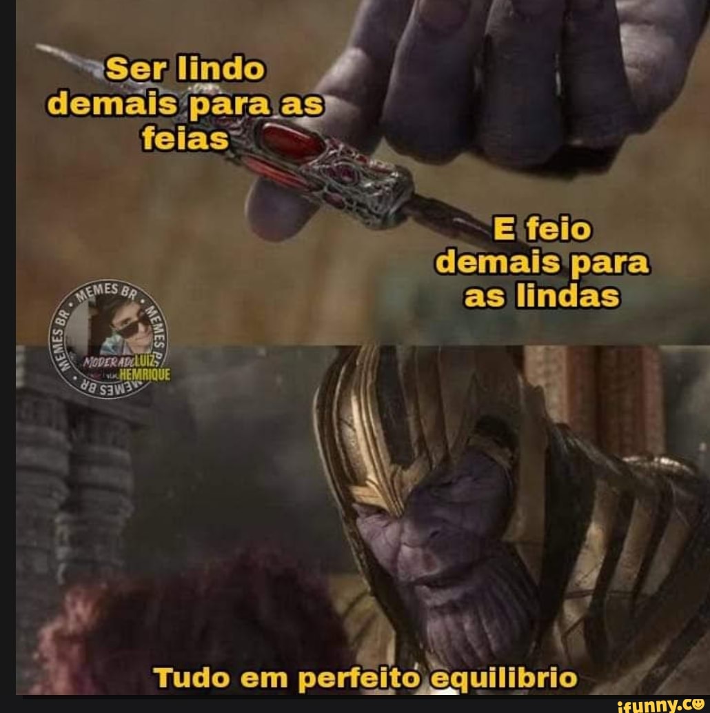 Serlindo as
demais pa felas"
demais para as líndas
Tudo em perelo eguilibrio