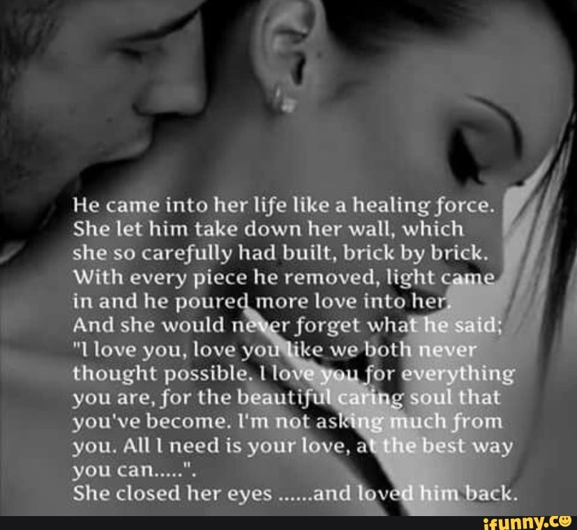 He came into her life like a healing force. She let him take down her ...