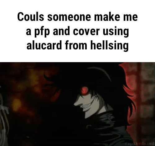 Couls Someone Make Me A Pfp And Cover Using Alucard From Hellsing