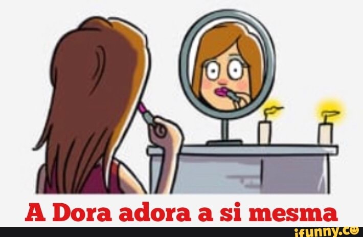 A Dora adora a si mesma