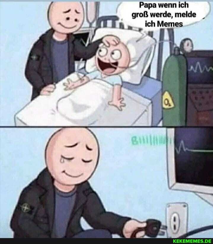 Papa wenn ich groß werde, melde
An-, ich Memes