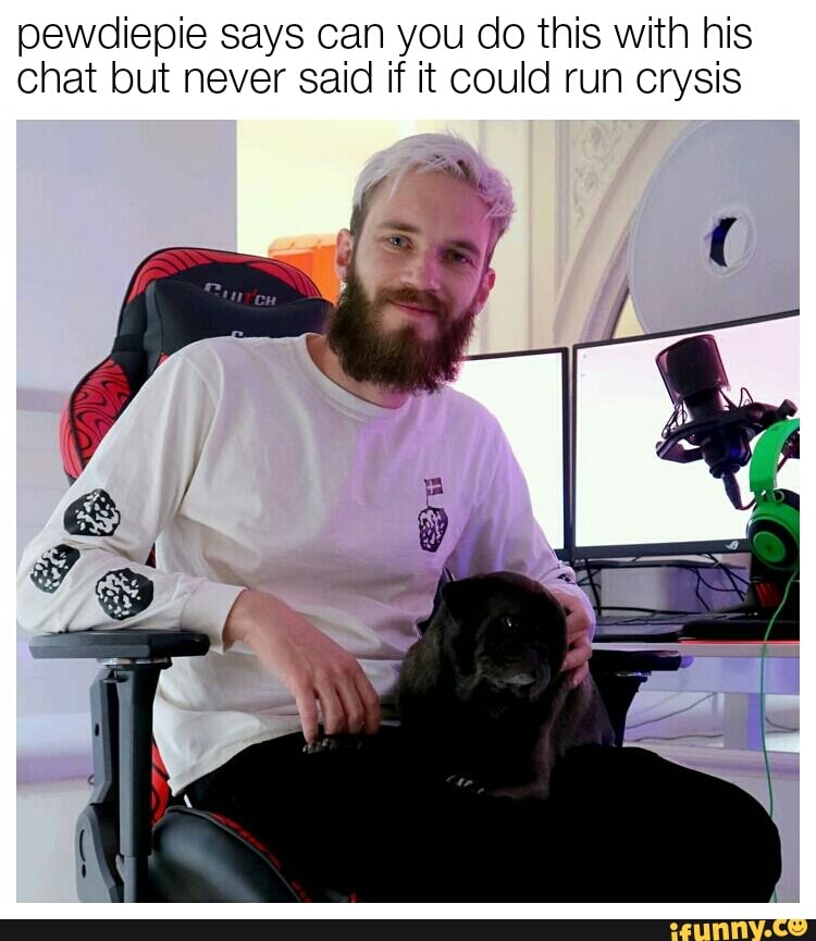 Pewdiepie Says Can You Do This With His Chat But Never Said If It Could Run Orysis