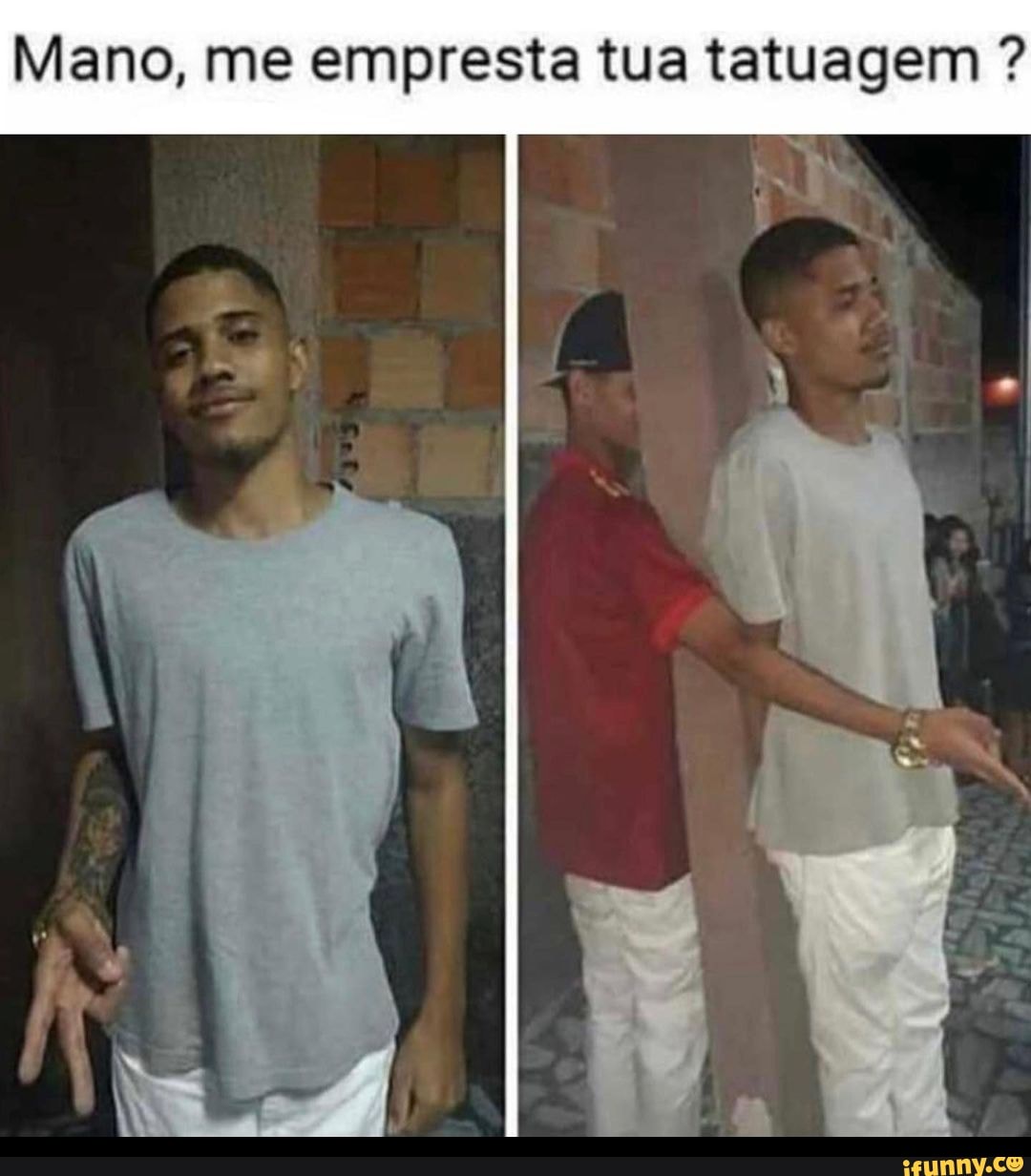 Mano, me empresta tua tatuagem ?