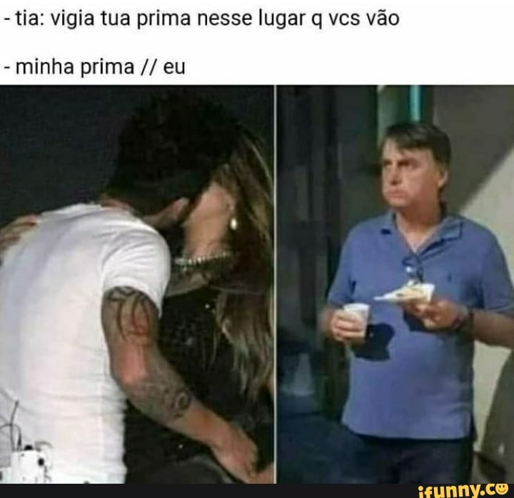 -tia: vigia tua prima nesse lugar q vcs vão
minha prima eu
