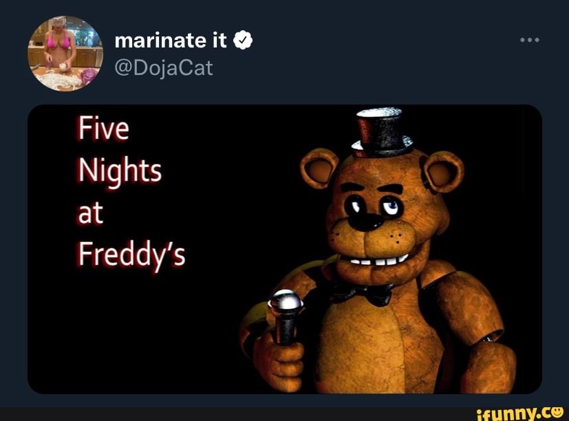 Marinate it @DojaCat Five Nights at Freddy's - iFunny