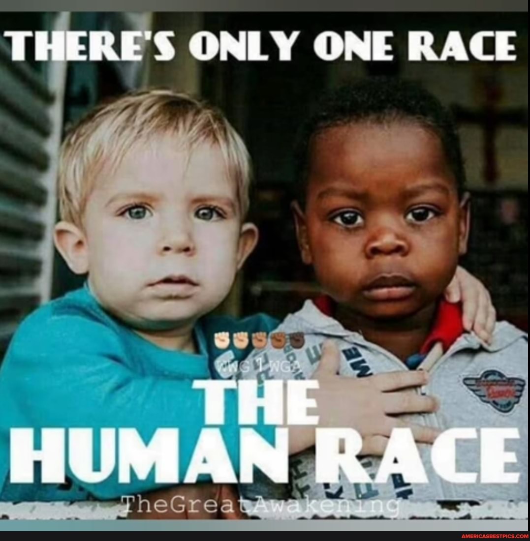 THERE'S ONLY ONE RACE
THE HUMAN RACE