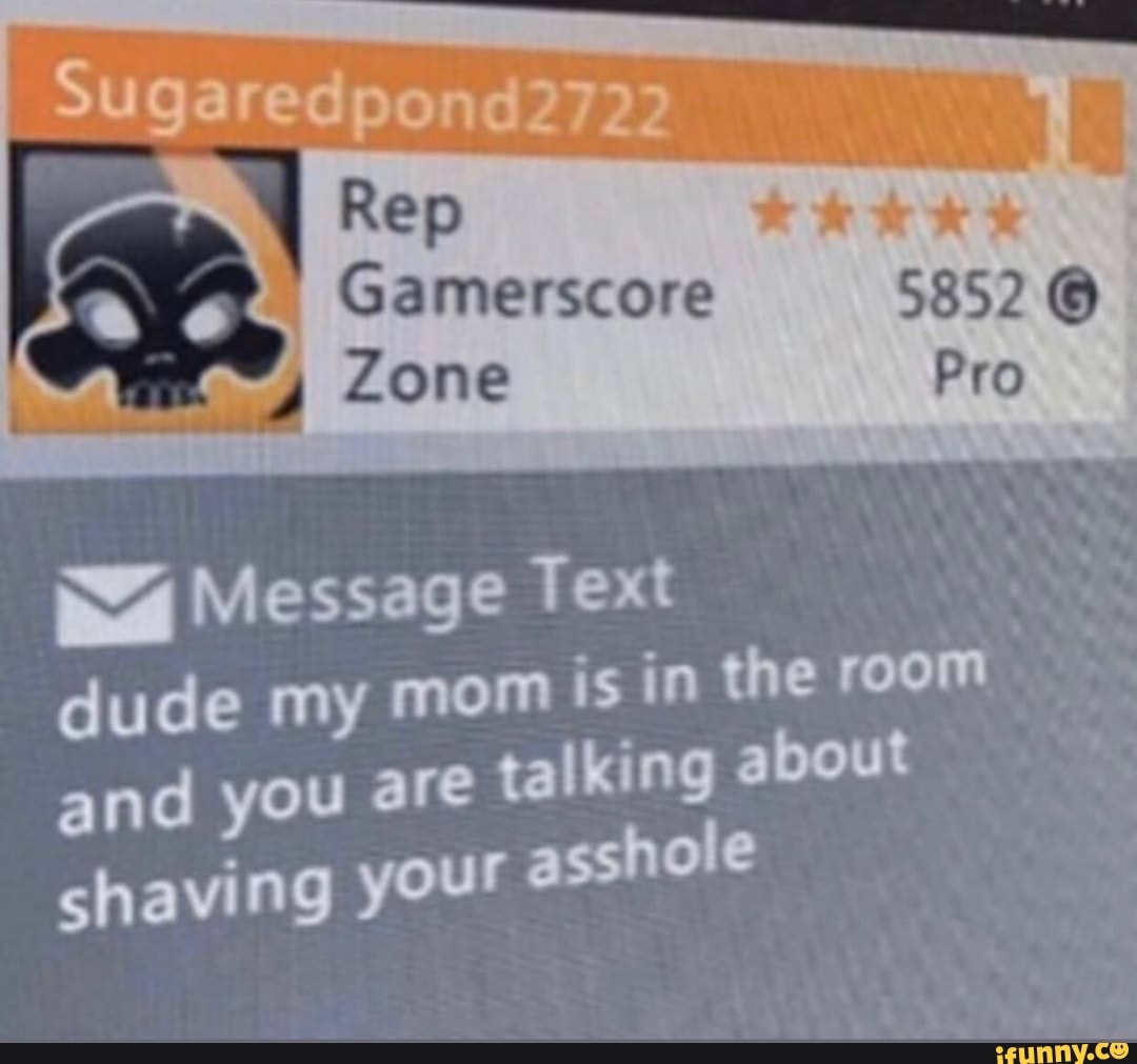 Rep AR
a
Zone Pro
NA Message Text
SS
dude my mom
is in the room
CS
and you are
talking about
shaving your
asshole