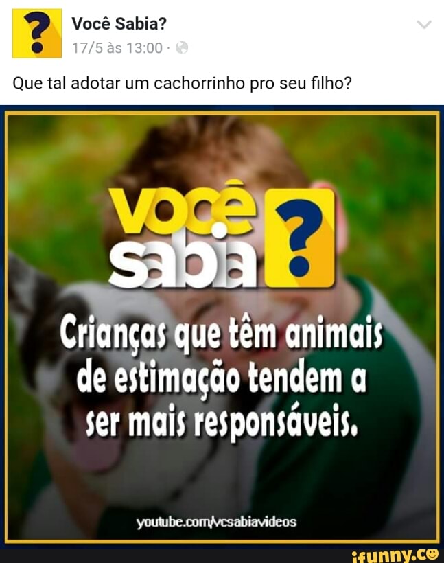 Que tal adotar um cachorrinho pro seu filho?
Criança! quê têm animais
de estimação tendem a
ser mais responsáveis,