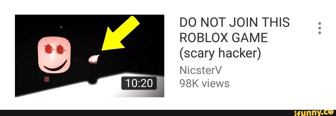 Do Not Join This Roblox Game Scary Hacker Nicsterv 98k Views Ifunny - do not join this roblox scary game