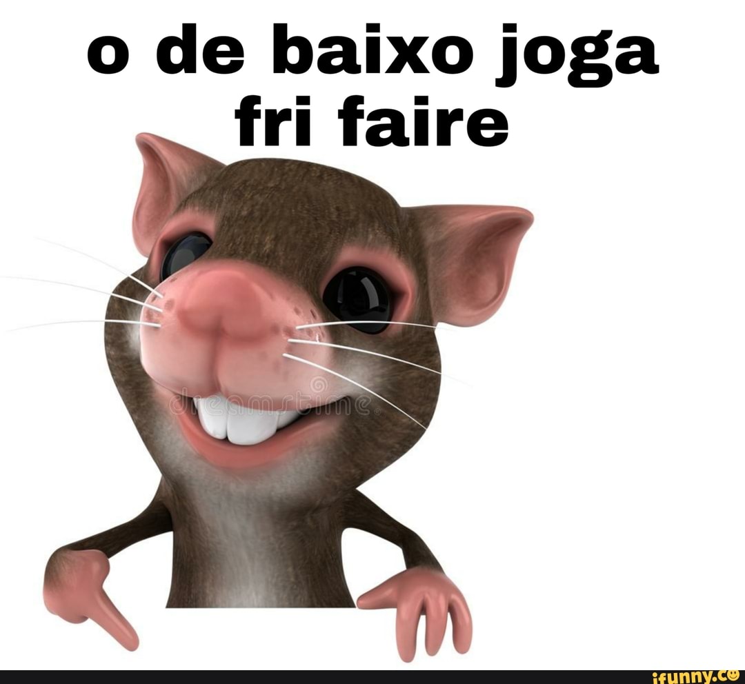 o de baixo joga
fri faire